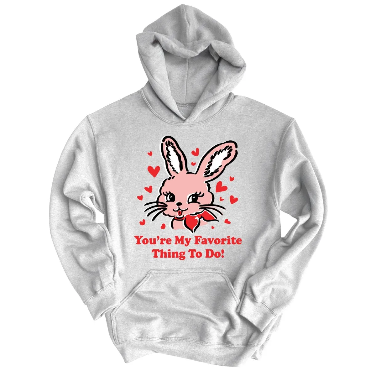 You're My Favorite Thing To Do Hoodie
